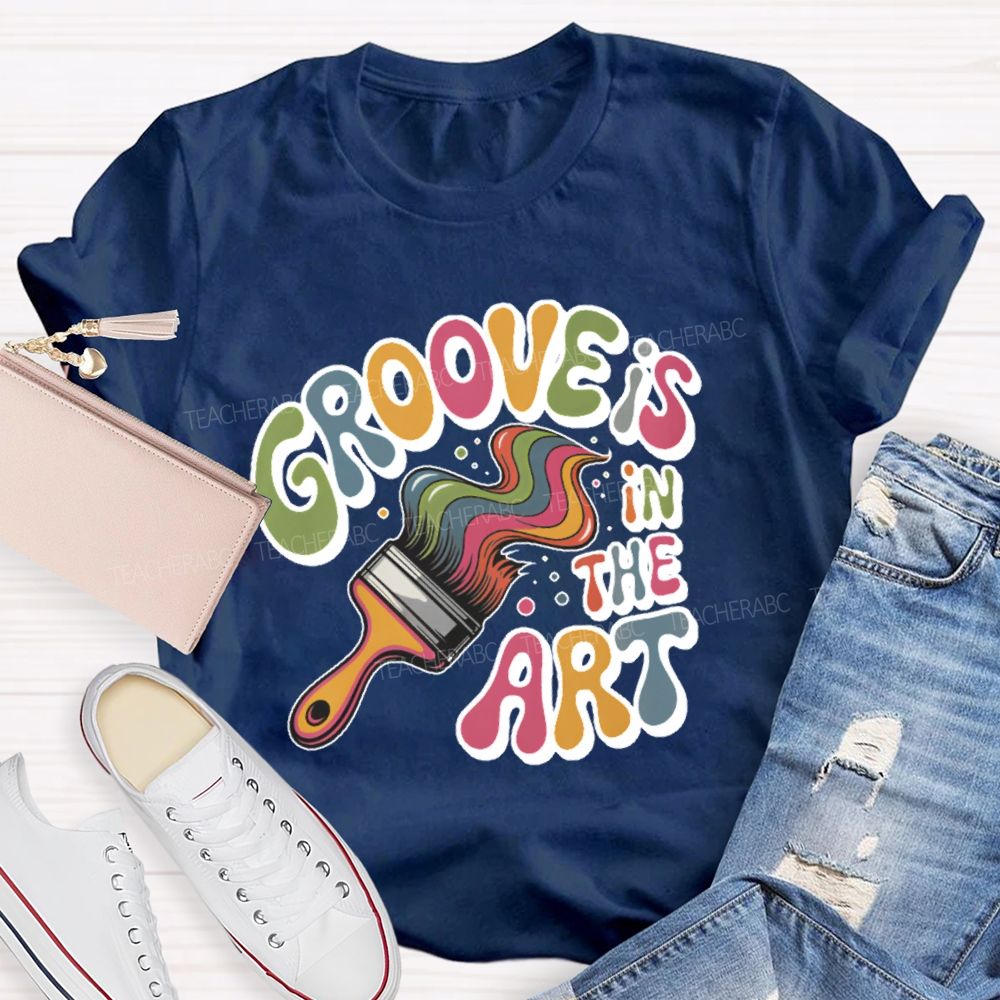 Groove Is In The Art Teacher T-shirt