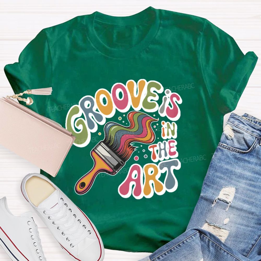 Groove Is In The Art Teacher T-shirt
