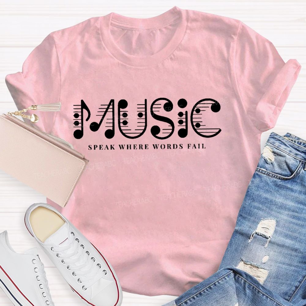 Music Speak Where Words Fail Letters Teacher T-shirt