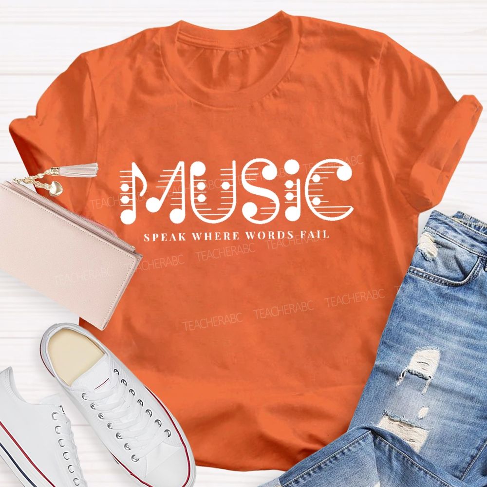 Music Speak Where Words Fail Letters Teacher T-shirt