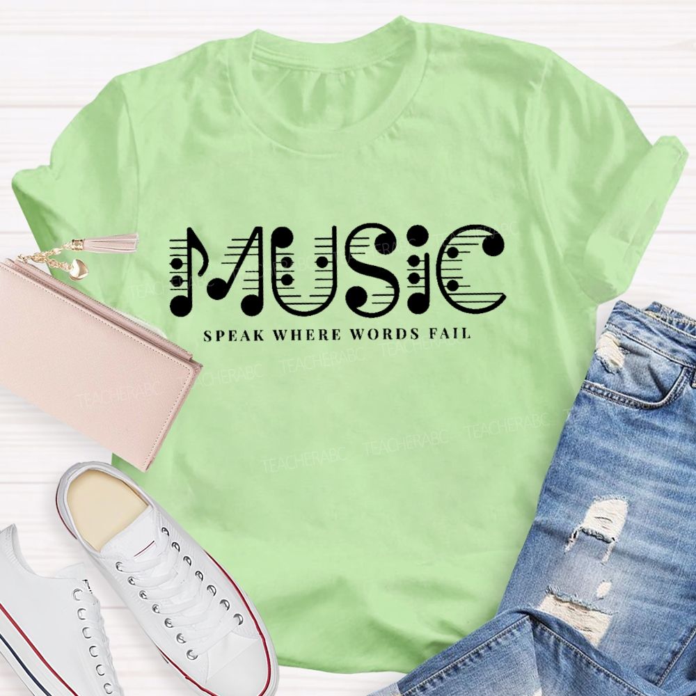 Music Speak Where Words Fail Letters Teacher T-shirt