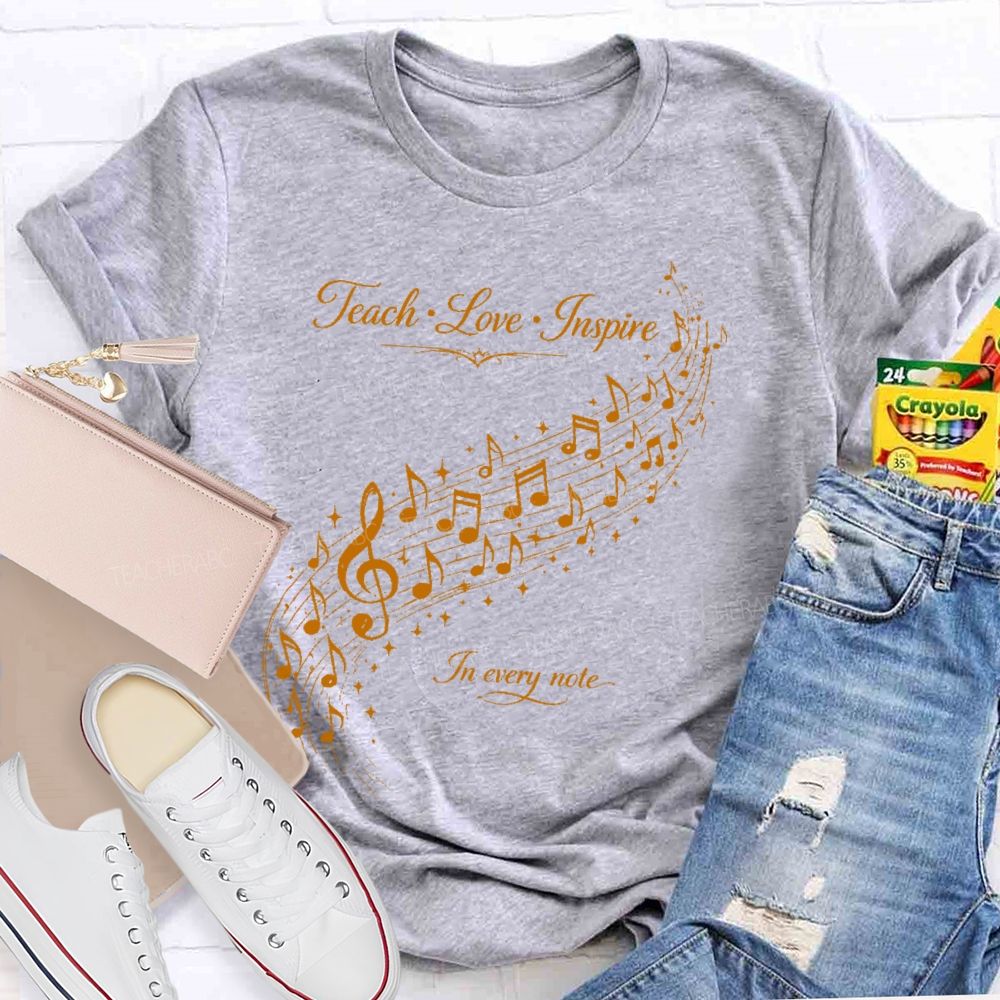 Teach Love Inspire In Every Note Teacher T-shirt