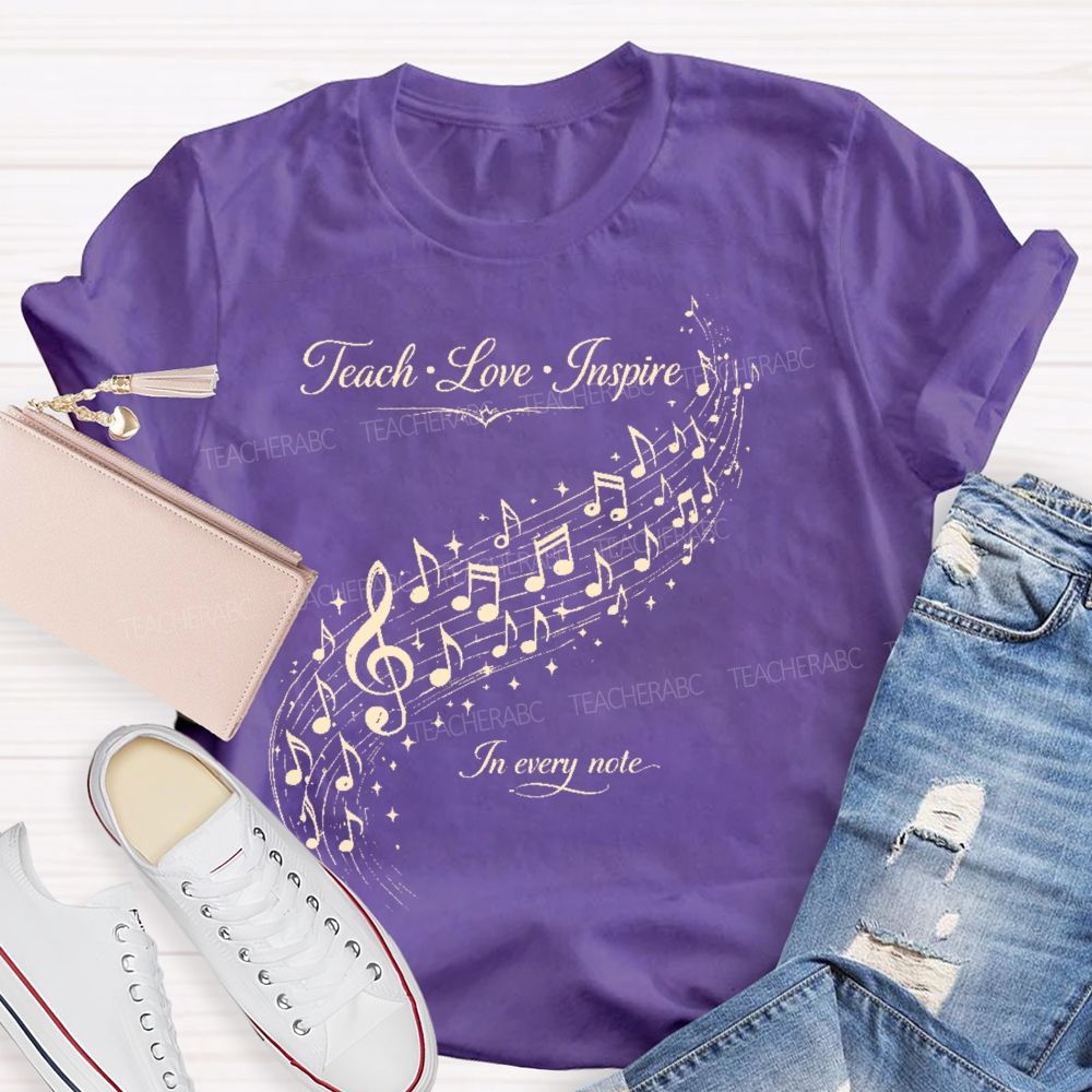 Teach Love Inspire In Every Note Teacher T-shirt