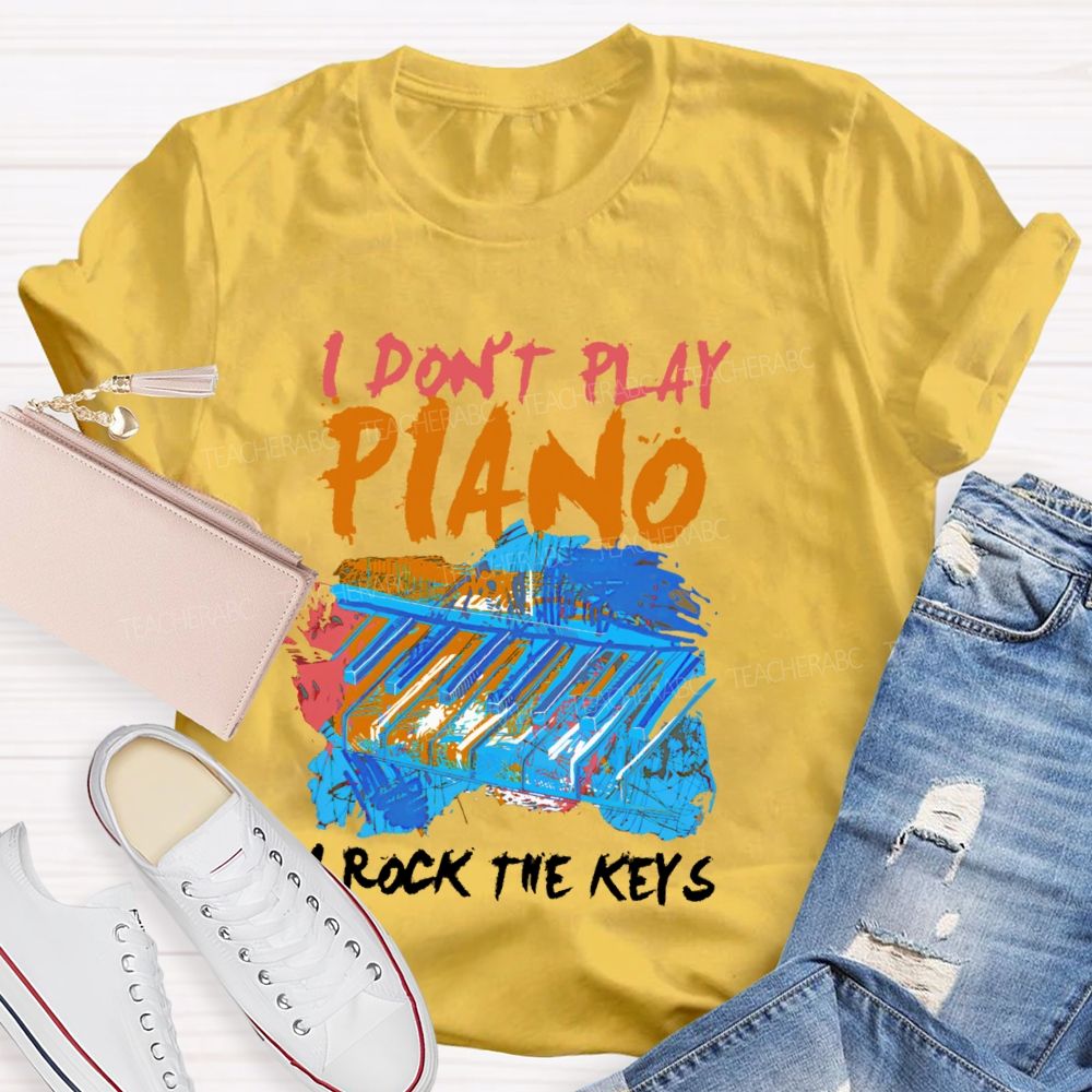 I Don't Play Piano I Rock The Keys Teacher T-shirt