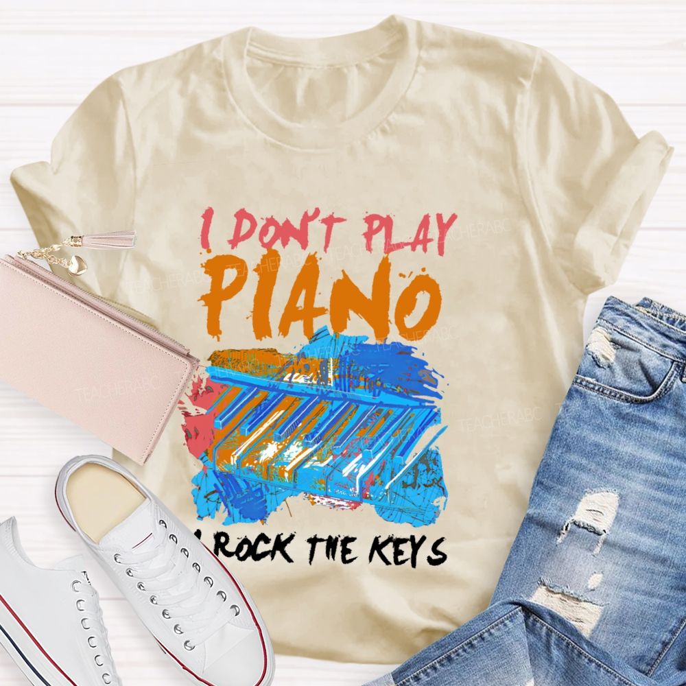 I Don't Play Piano I Rock The Keys Teacher T-shirt