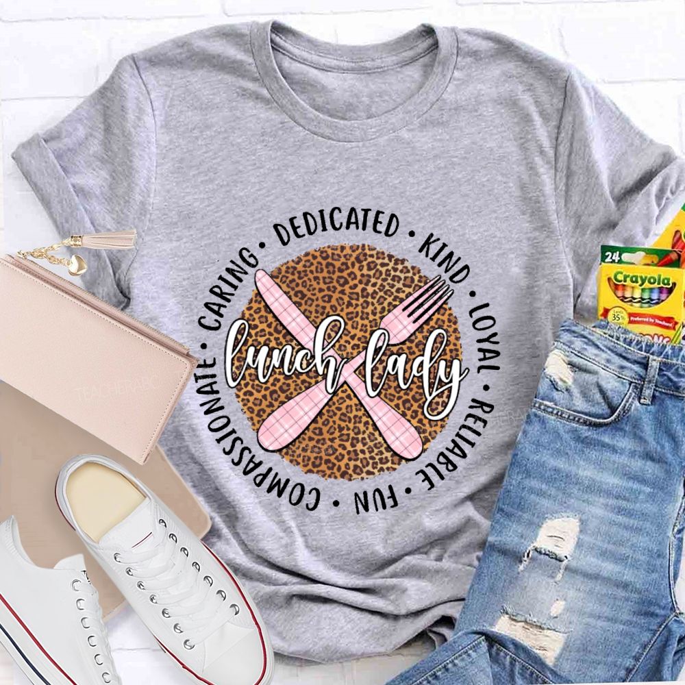 Lunch Lady Dedicated Kind Loyal Reliable Fun Compassionate Caring Teacher T-shirt