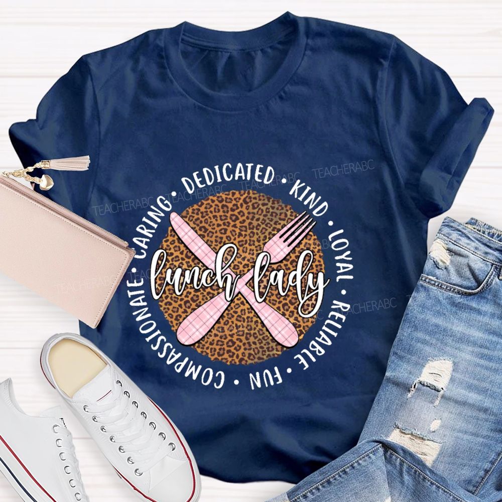 Lunch Lady Dedicated Kind Loyal Reliable Fun Compassionate Caring Teacher T-shirt
