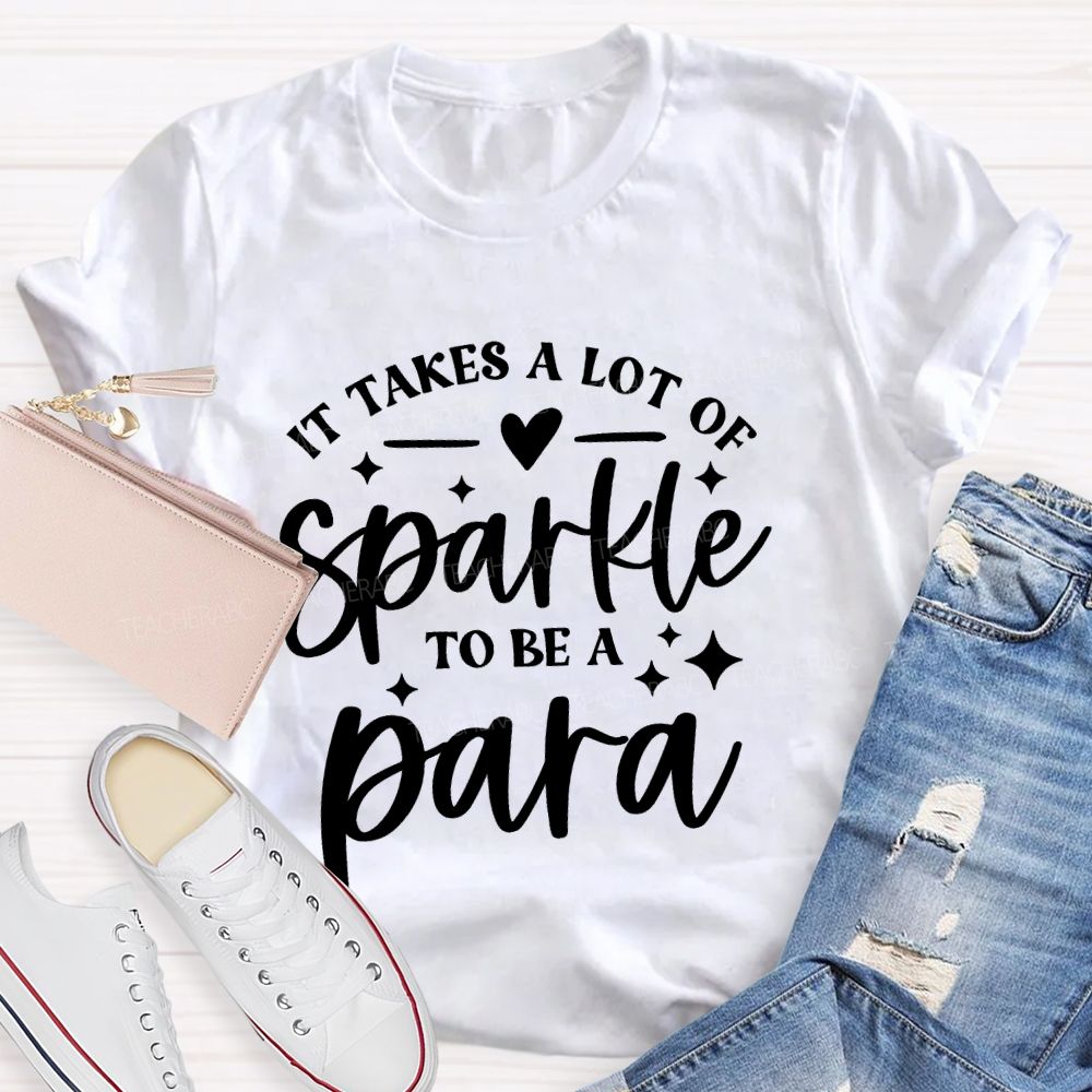 It Takes A Lot Of Sparkle To Be A Para Letters Teacher T-shirt