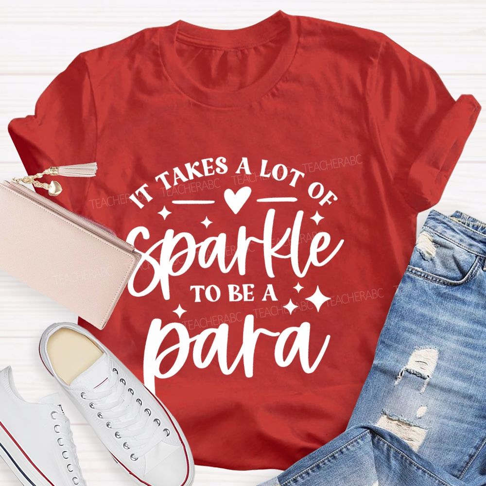 It Takes A Lot Of Sparkle To Be A Para Letters Teacher T-shirt
