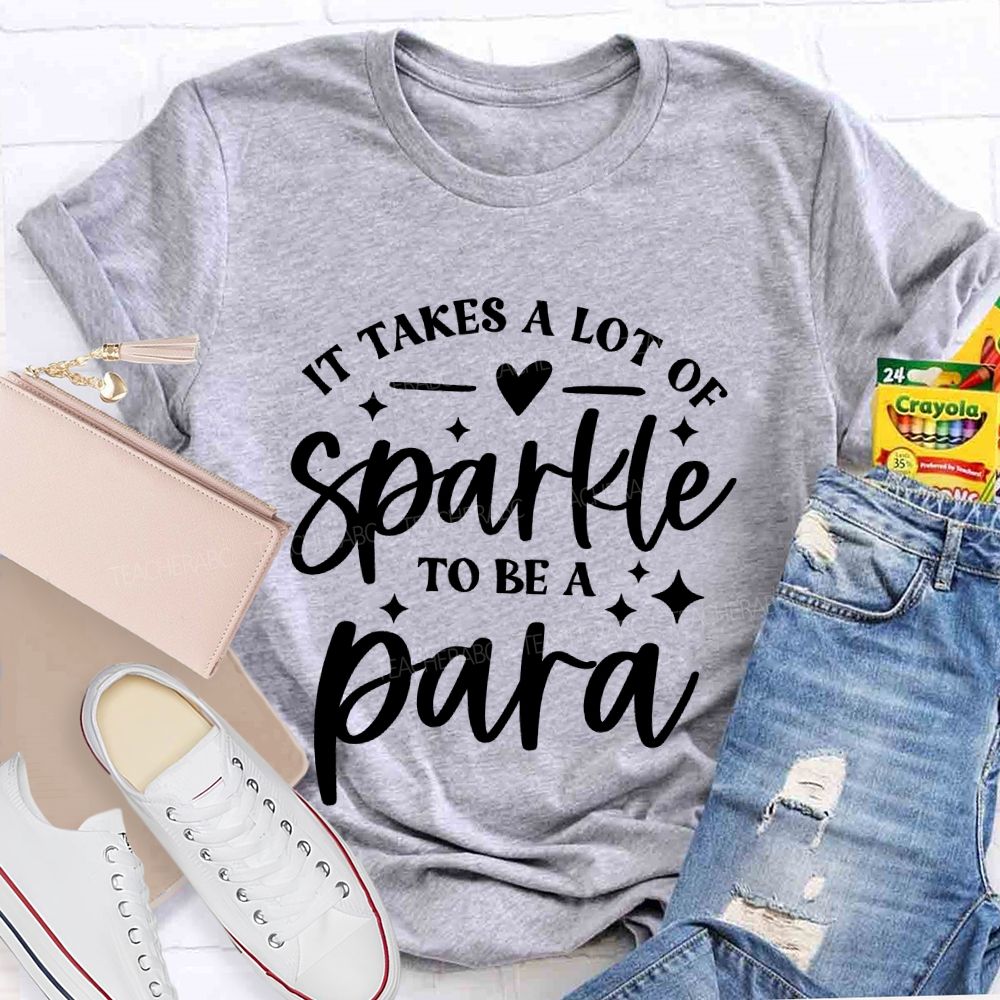 It Takes A Lot Of Sparkle To Be A Para Letters Teacher T-shirt
