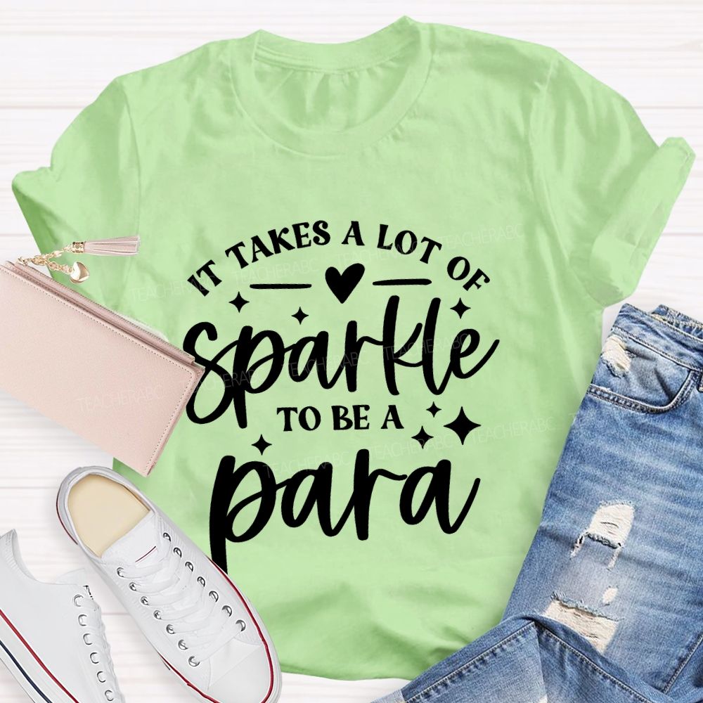 It Takes A Lot Of Sparkle To Be A Para Letters Teacher T-shirt
