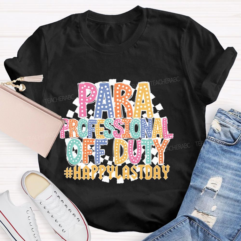 Para Professional Off Duty Happylaystday Teacher T-shirt