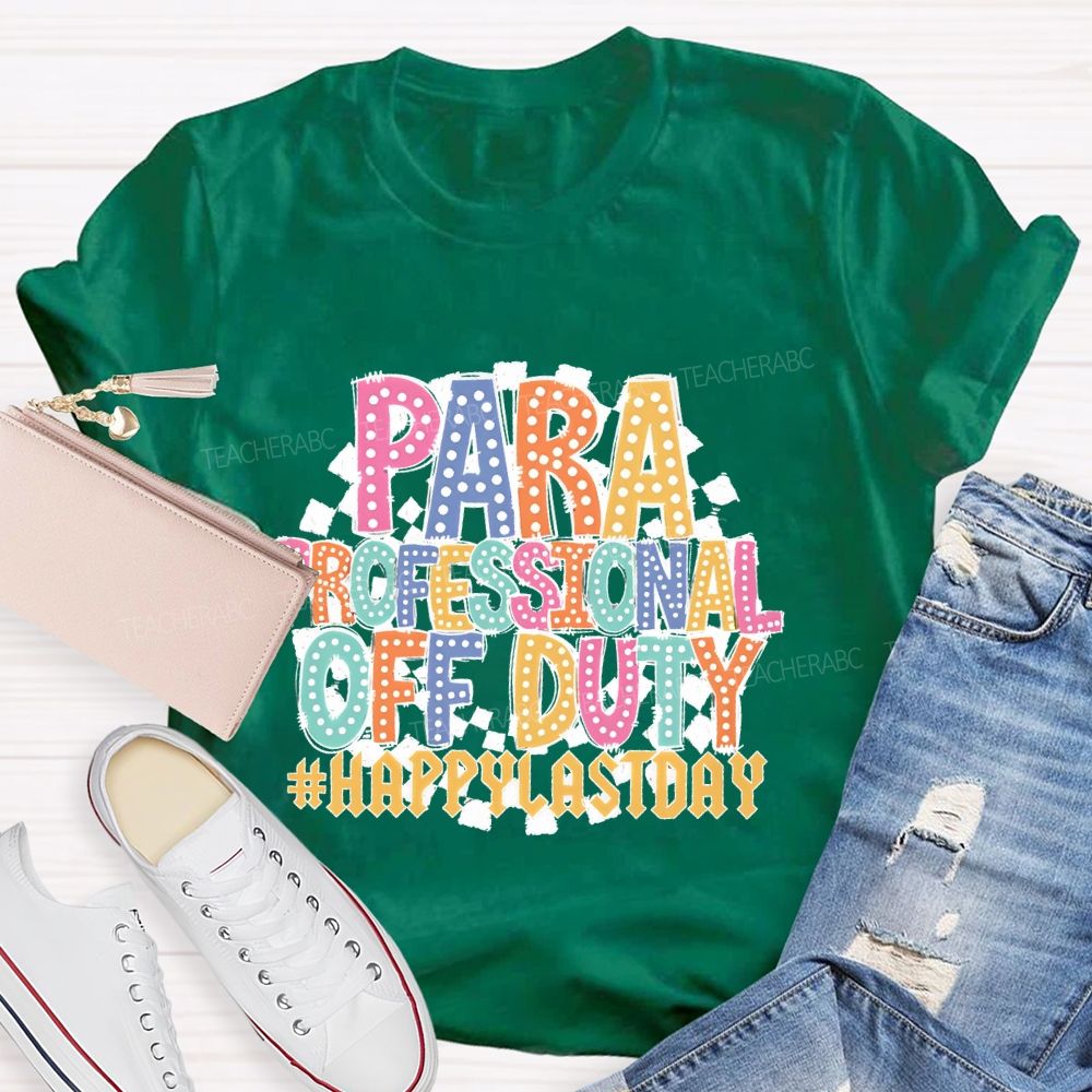 Para Professional Off Duty Happylaystday Teacher T-shirt