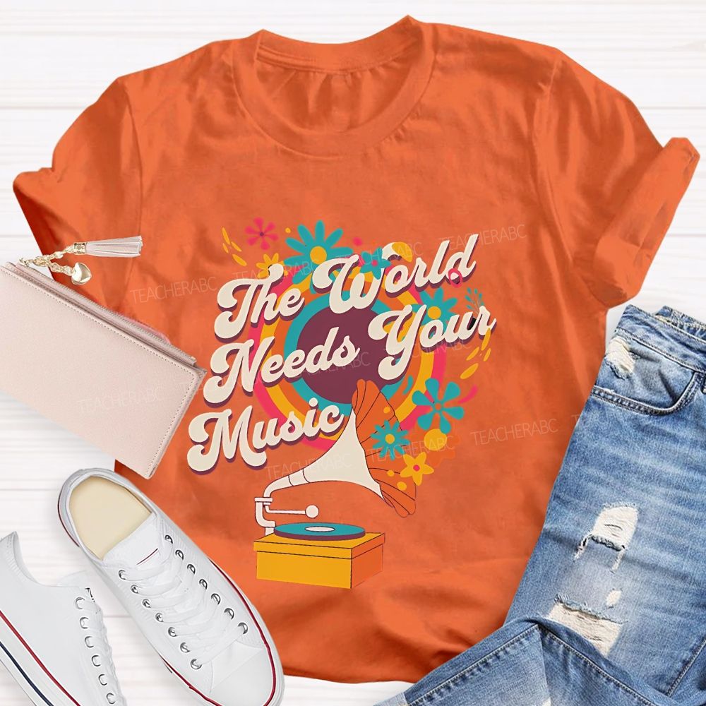 The World Needs Your Music Teacher T-shirt