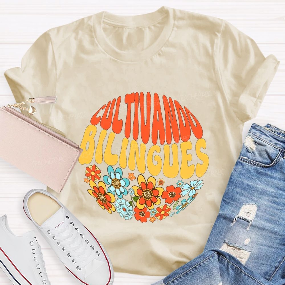 Cultivando Bilingues And Colorful Flowers Teacher T-shirt