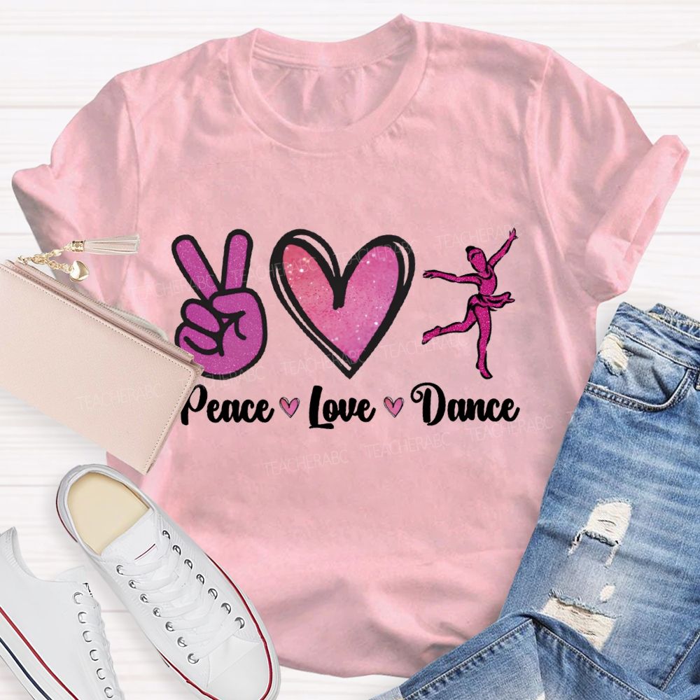 Peace Love Dance And Dance Teacher T-shirt