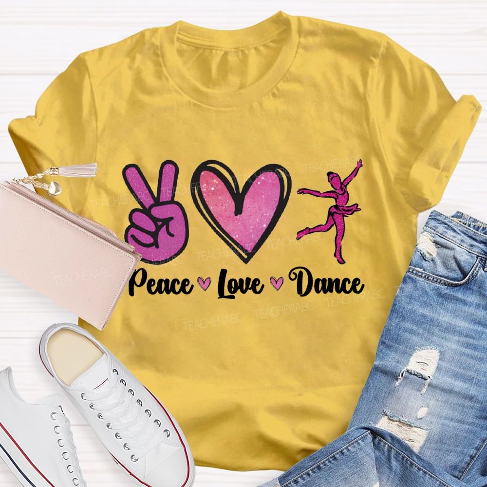 Peace Love Dance And Dance Teacher T-shirt