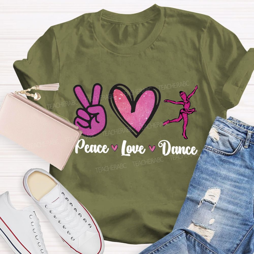 Peace Love Dance And Dance Teacher T-shirt
