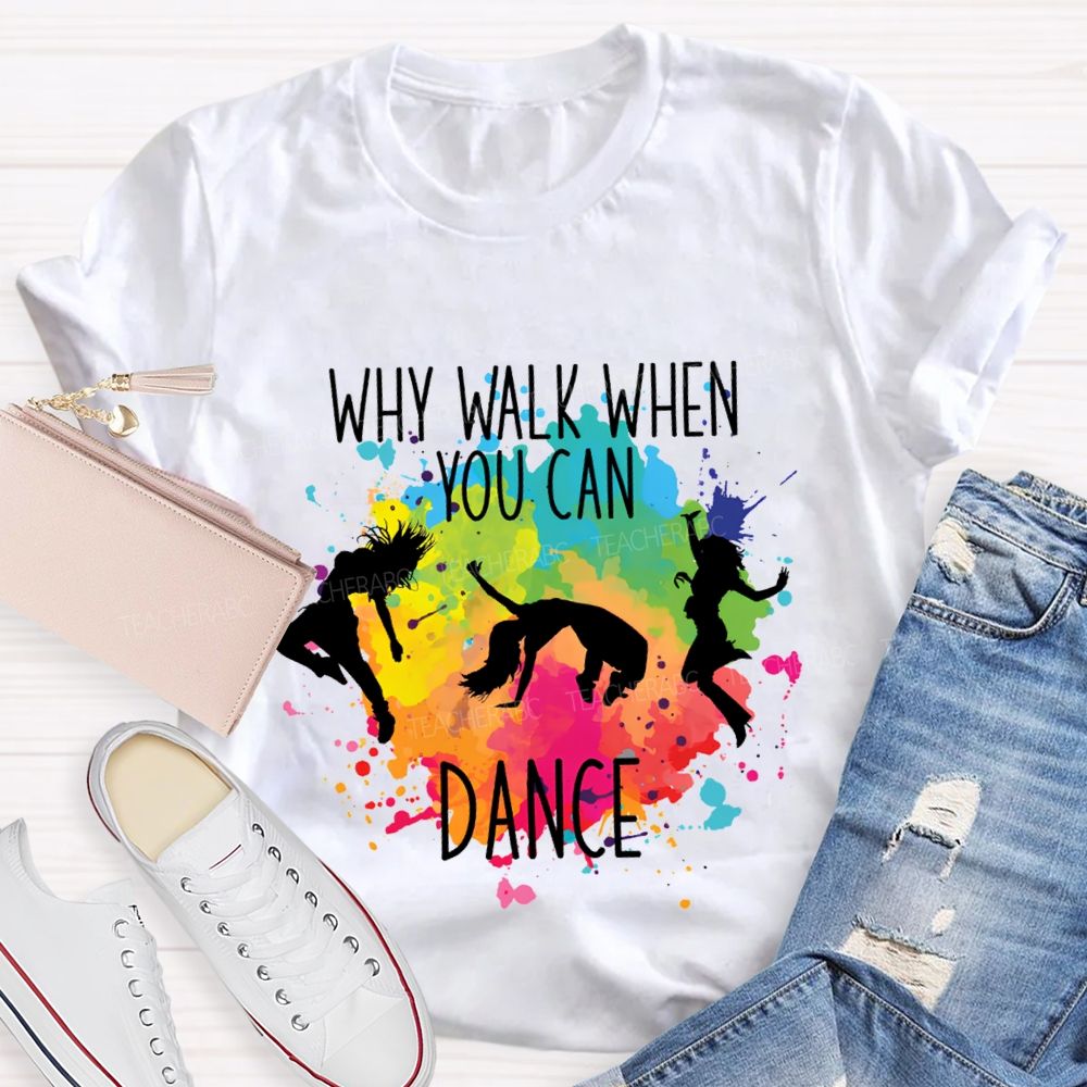 Why Walk When You Can Dance And Tie-Dye Print Teacher T-shirt