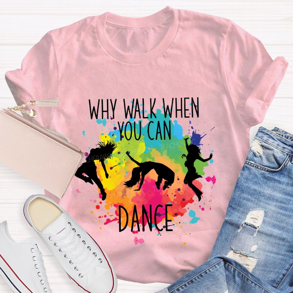 Why Walk When You Can Dance And Tie-Dye Print Teacher T-shirt