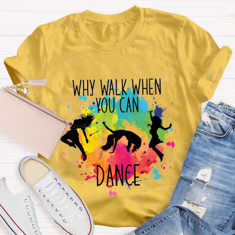 Why Walk When You Can Dance And Tie-Dye Print Teacher T-shirt