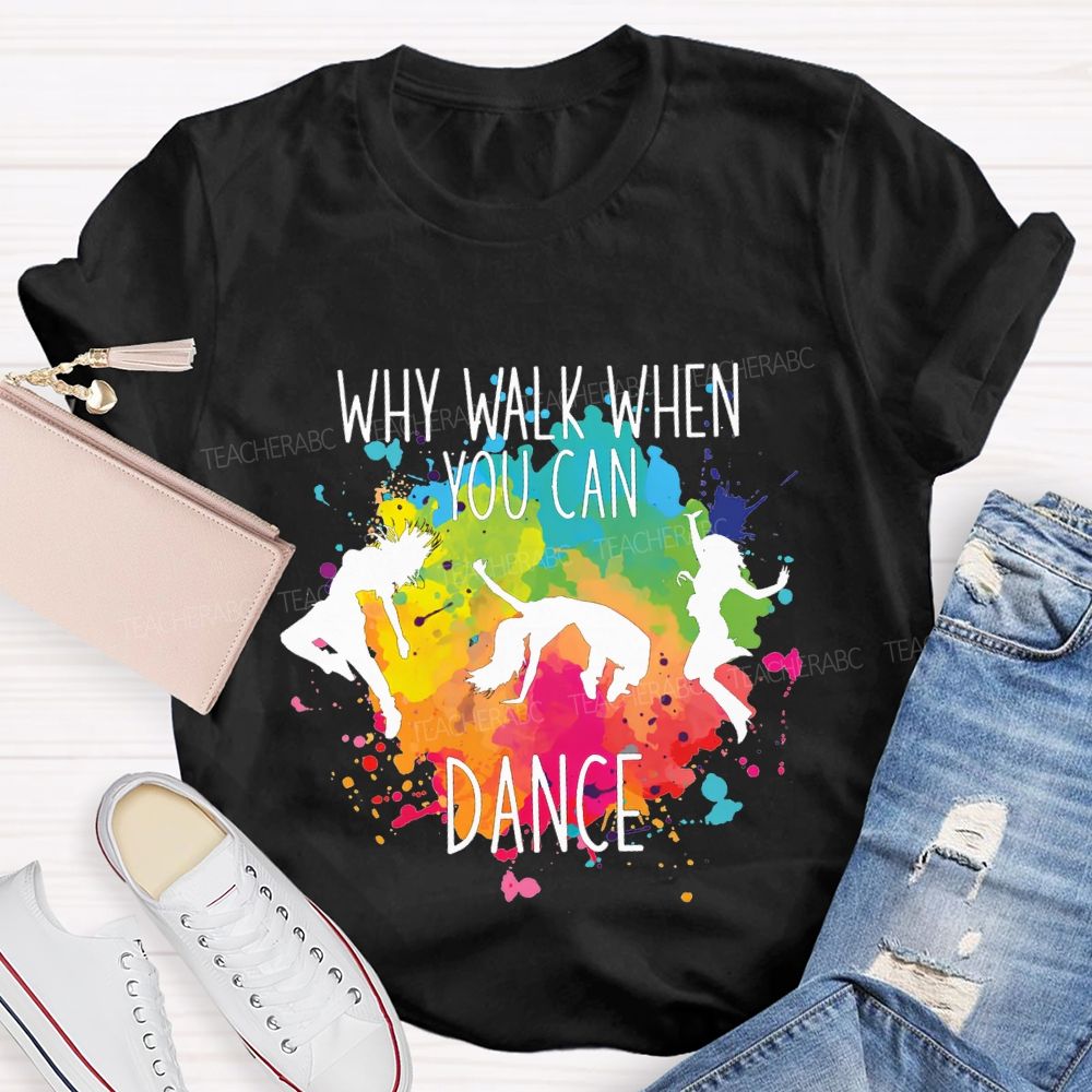 Why Walk When You Can Dance And Tie-Dye Print Teacher T-shirt