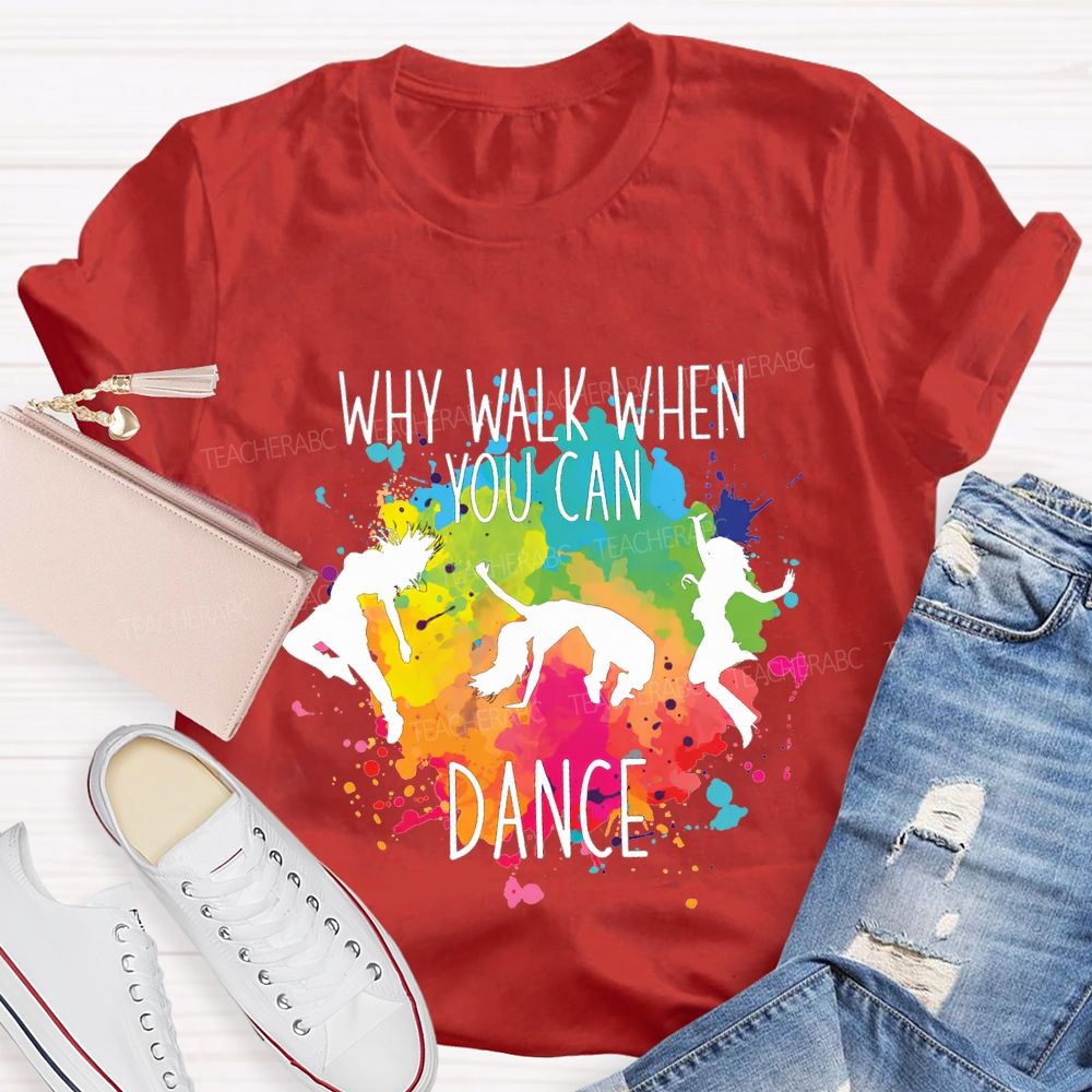 Why Walk When You Can Dance And Tie-Dye Print Teacher T-shirt