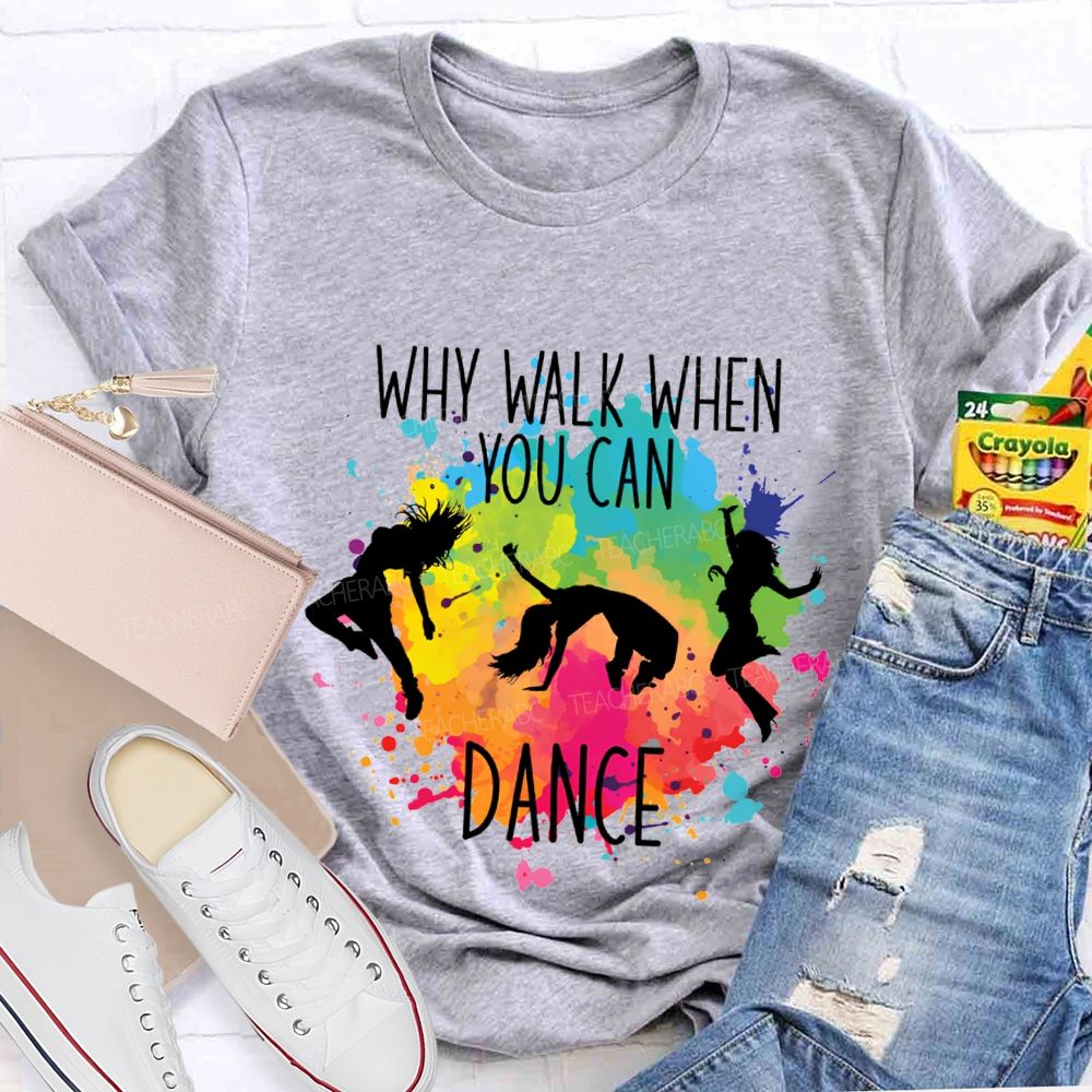Why Walk When You Can Dance And Tie-Dye Print Teacher T-shirt
