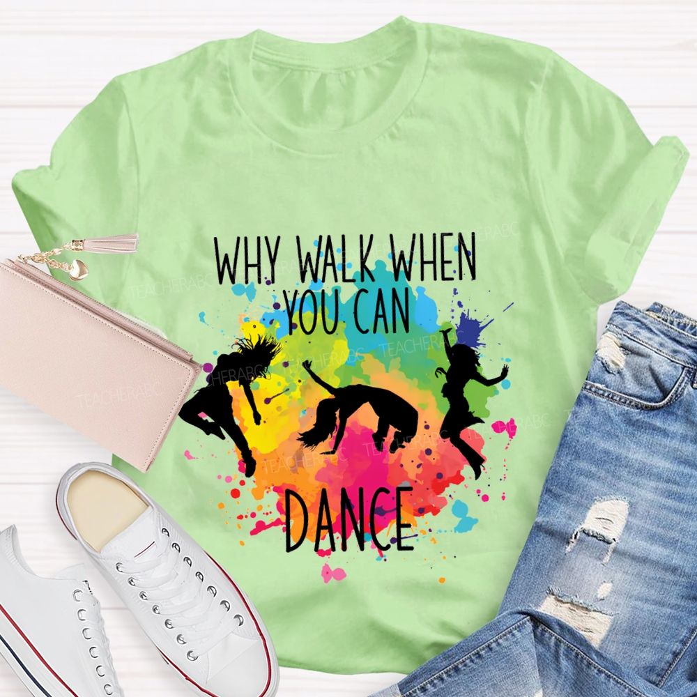 Why Walk When You Can Dance And Tie-Dye Print Teacher T-shirt