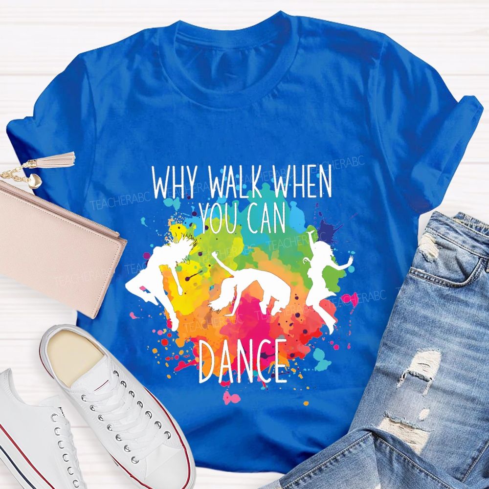 Why Walk When You Can Dance And Tie-Dye Print Teacher T-shirt