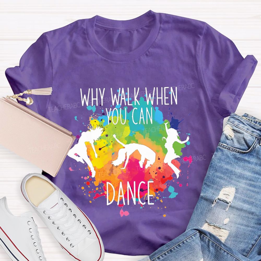 Why Walk When You Can Dance And Tie-Dye Print Teacher T-shirt