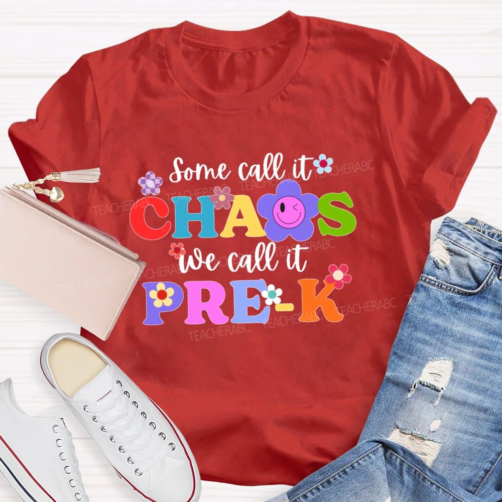 Personalized Grade Some Call It Chaos We Call It Pre-K Letters Flower Teacher T-shirt