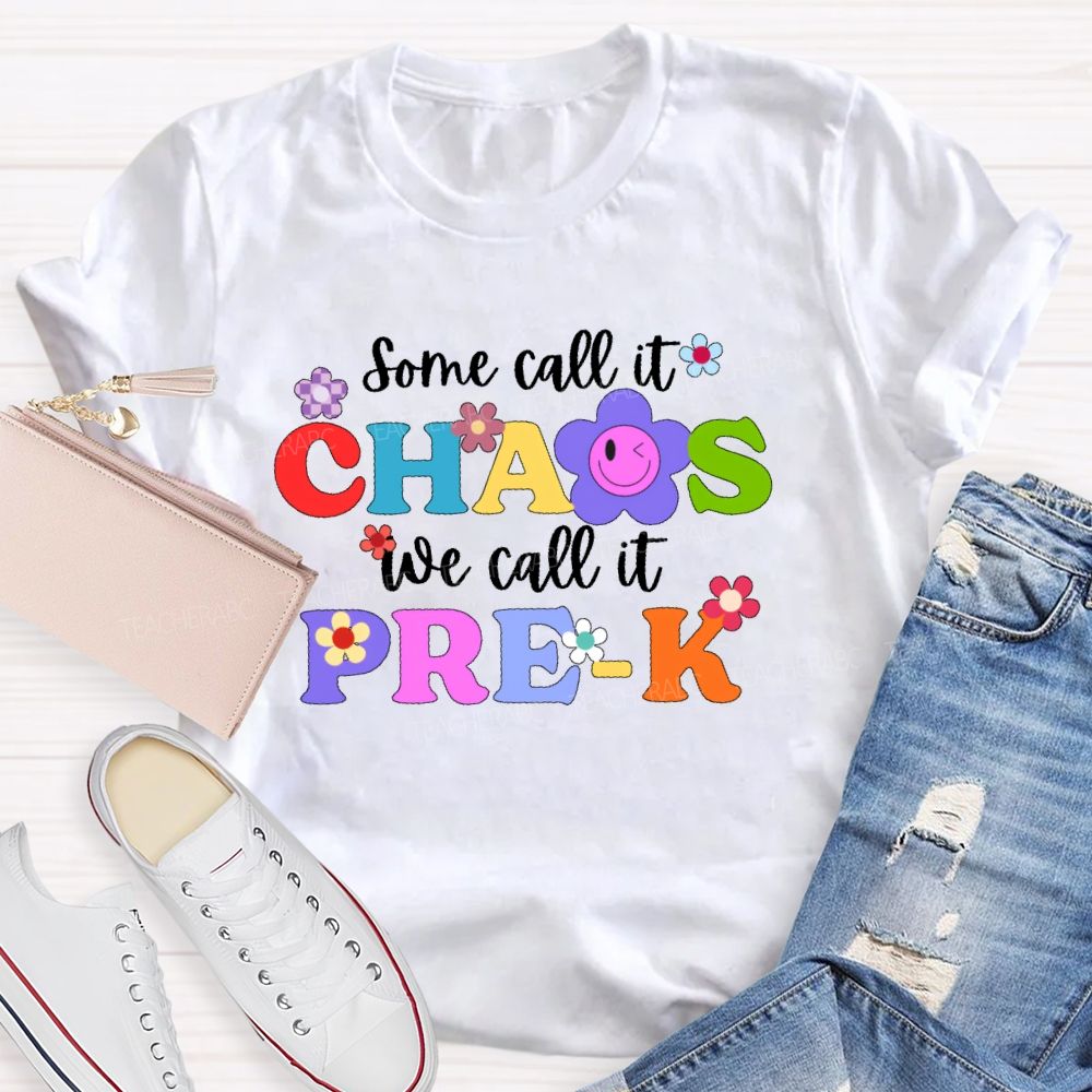 Personalized Grade Some Call It Chaos We Call It Pre-K Letters Flower Teacher T-shirt