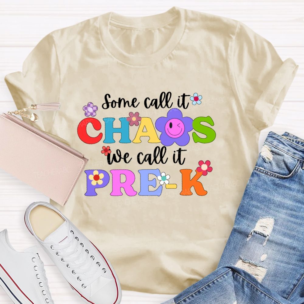 Personalized Grade Some Call It Chaos We Call It Pre-K Letters Flower Teacher T-shirt