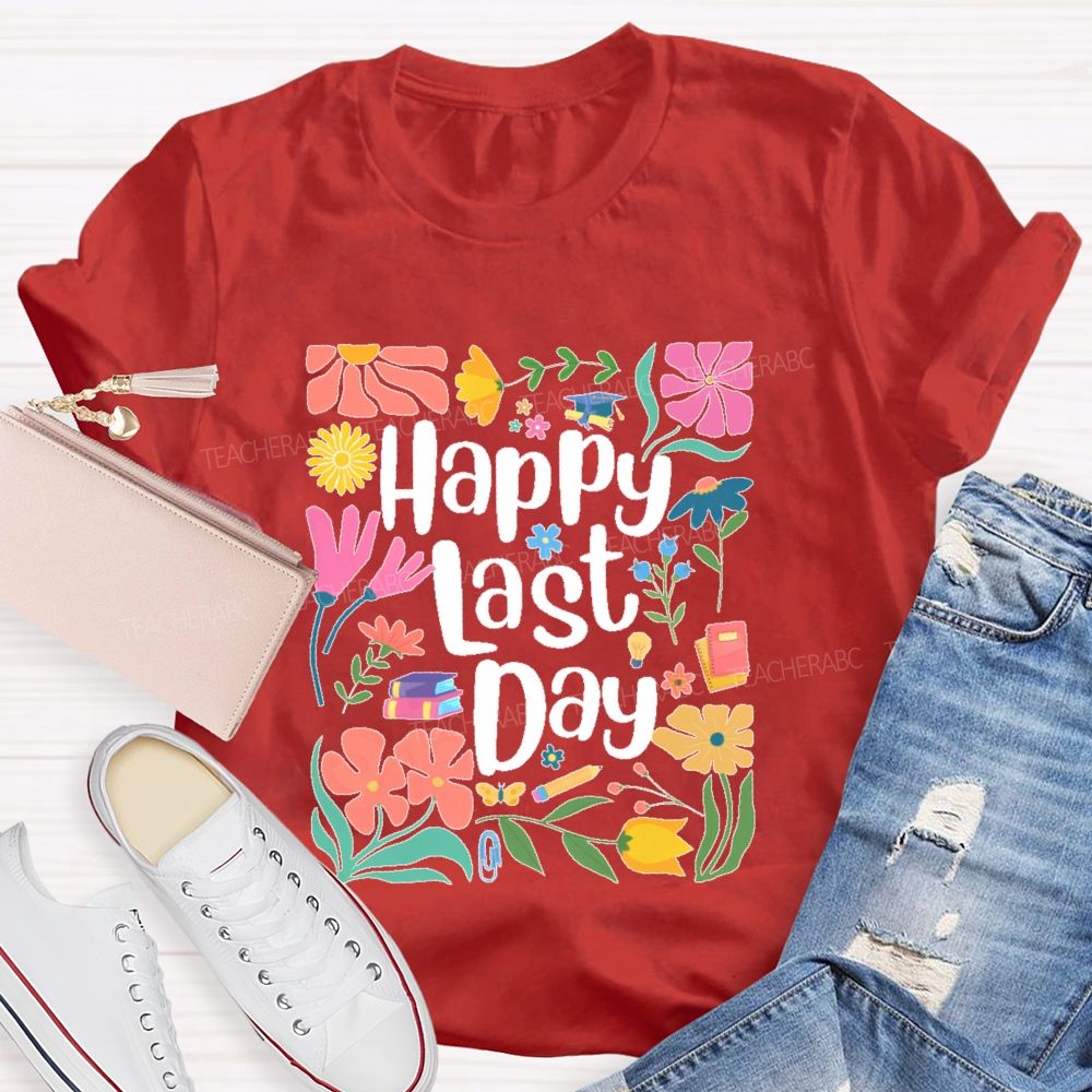 Happy Last Day Flowers Letters Teacher T-shirt