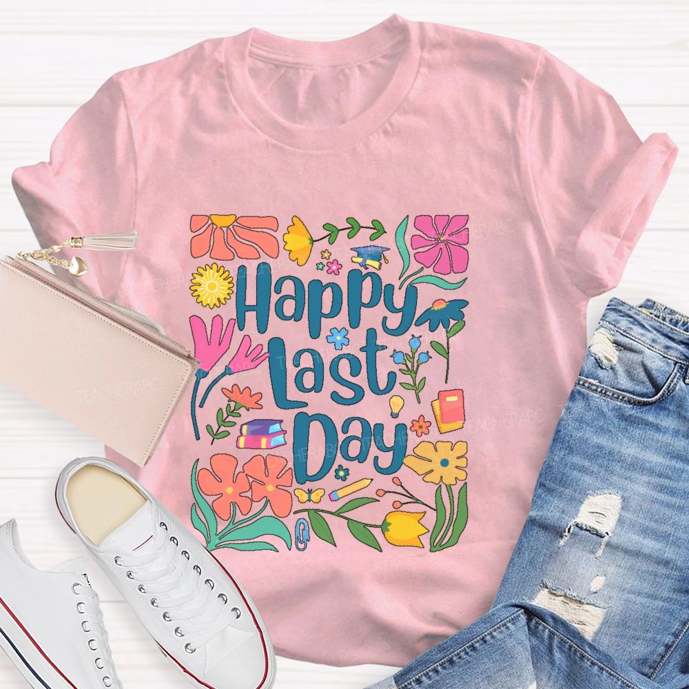 Happy Last Day Flowers Letters Teacher T-shirt