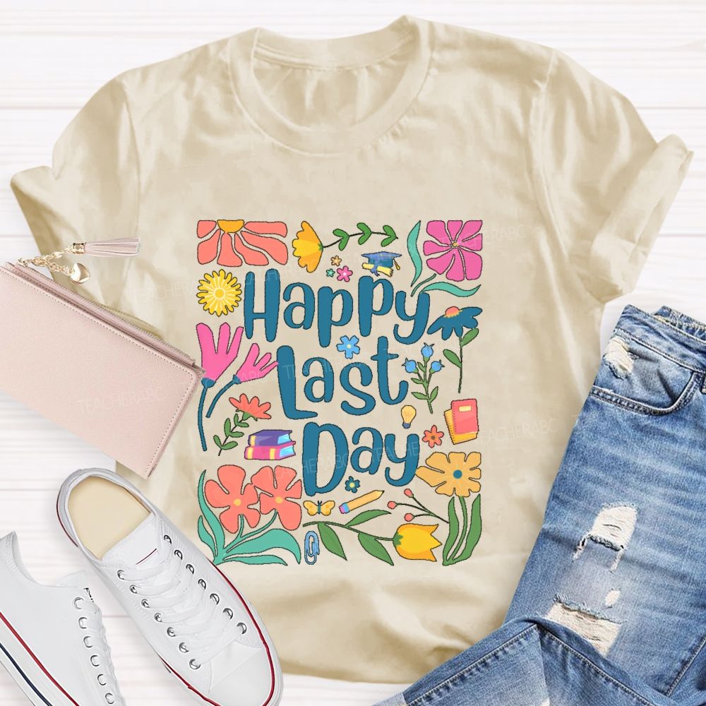 Happy Last Day Flowers Letters Teacher T-shirt