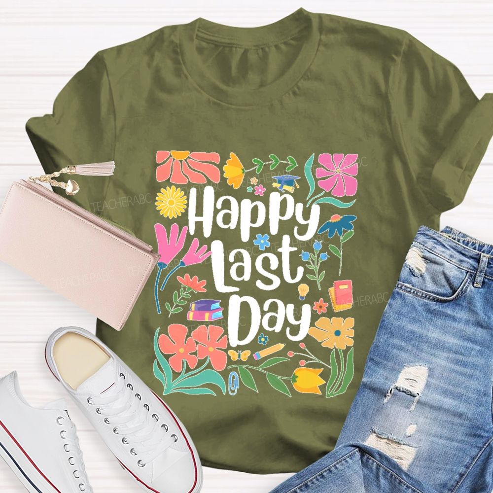 Happy Last Day Flowers Letters Teacher T-shirt
