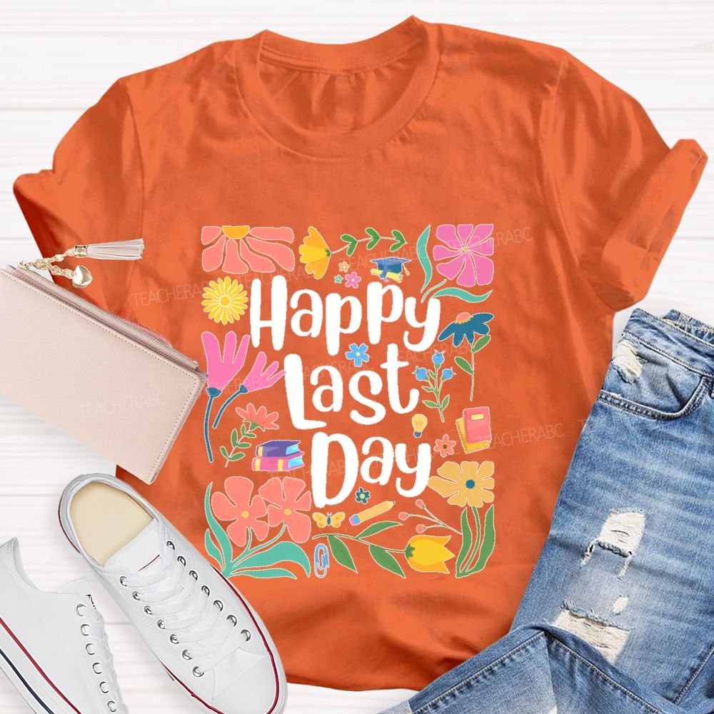 Happy Last Day Flowers Letters Teacher T-shirt