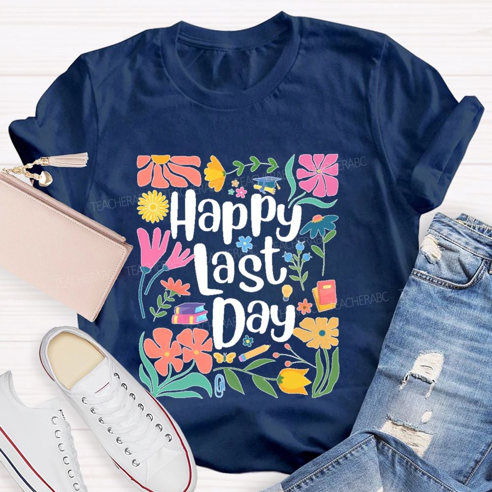 Happy Last Day Flowers Letters Teacher T-shirt