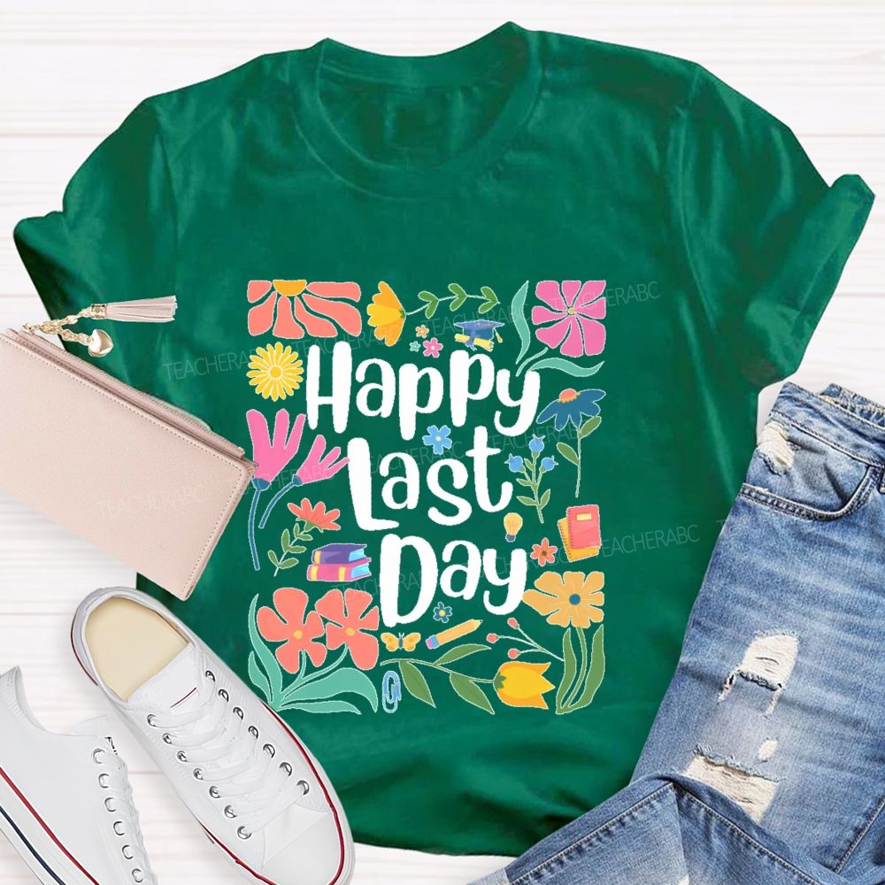 Happy Last Day Flowers Letters Teacher T-shirt