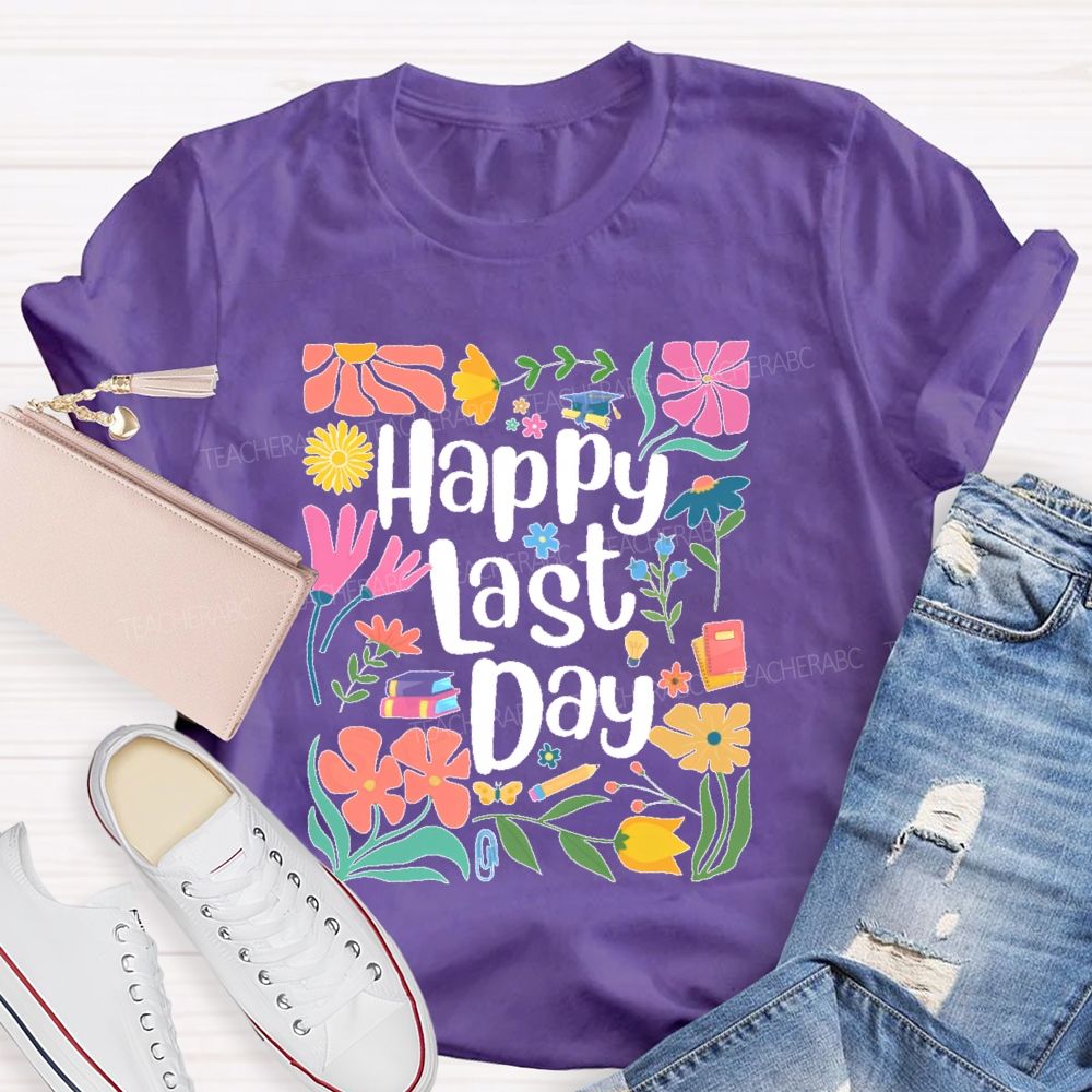 Happy Last Day Flowers Letters Teacher T-shirt