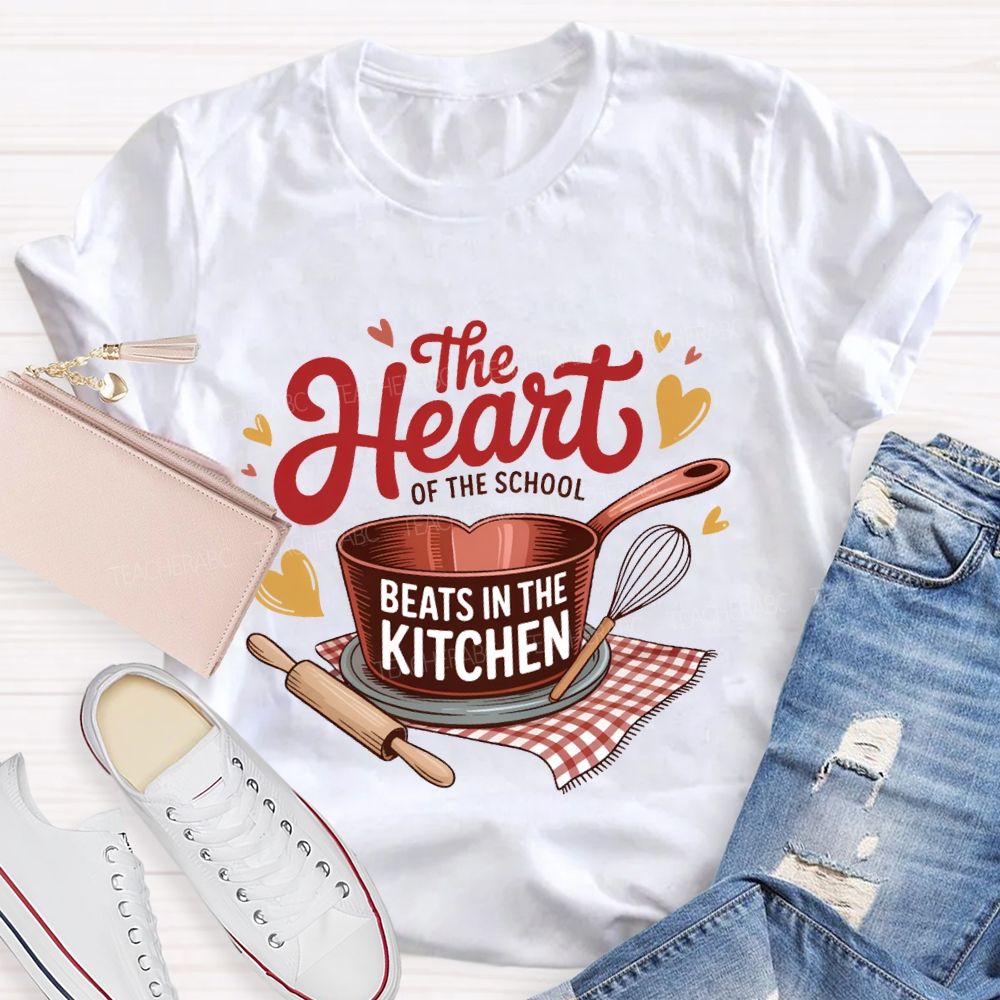 The Heart Of The School Beats In The Kitchen T-shirt