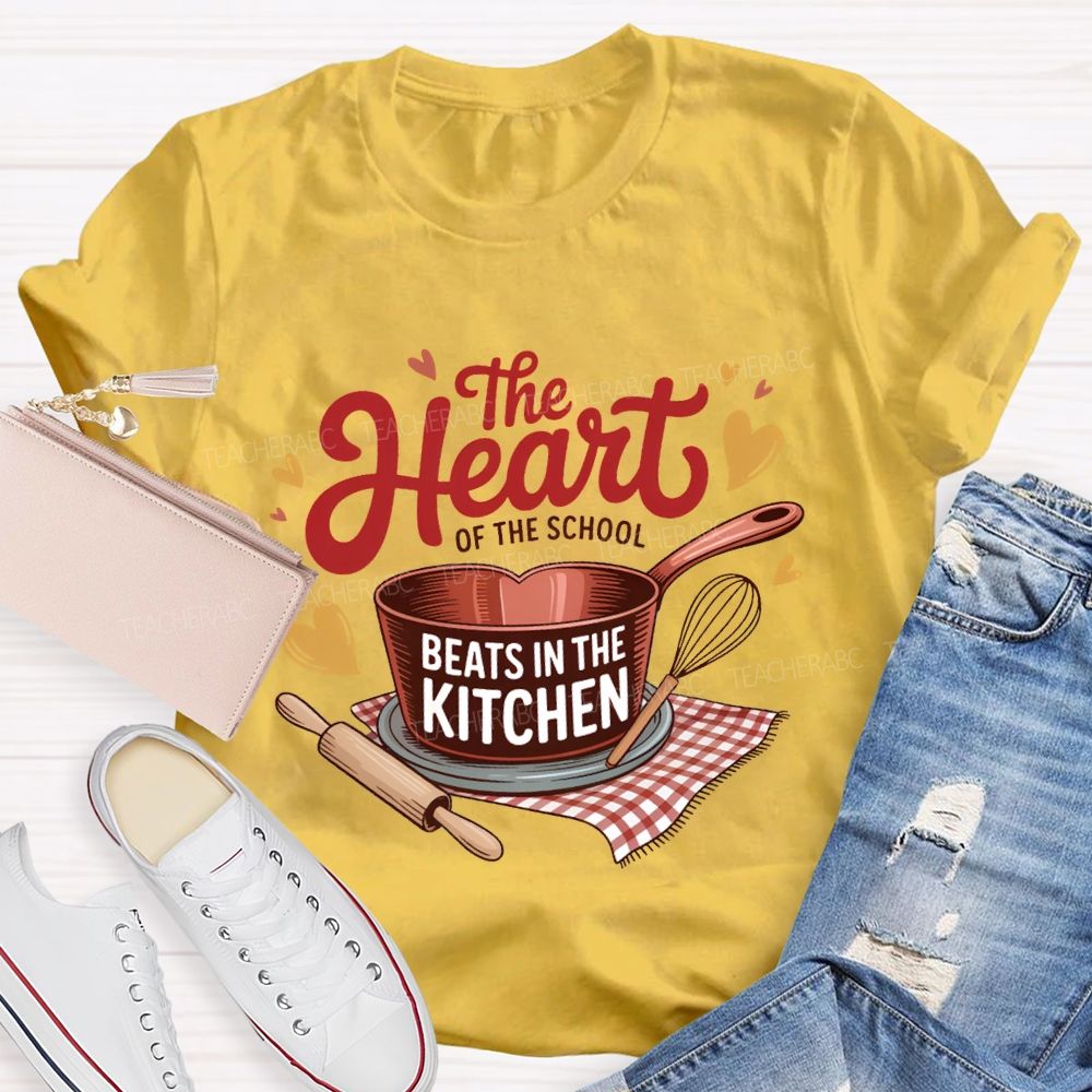 The Heart Of The School Beats In The Kitchen T-shirt