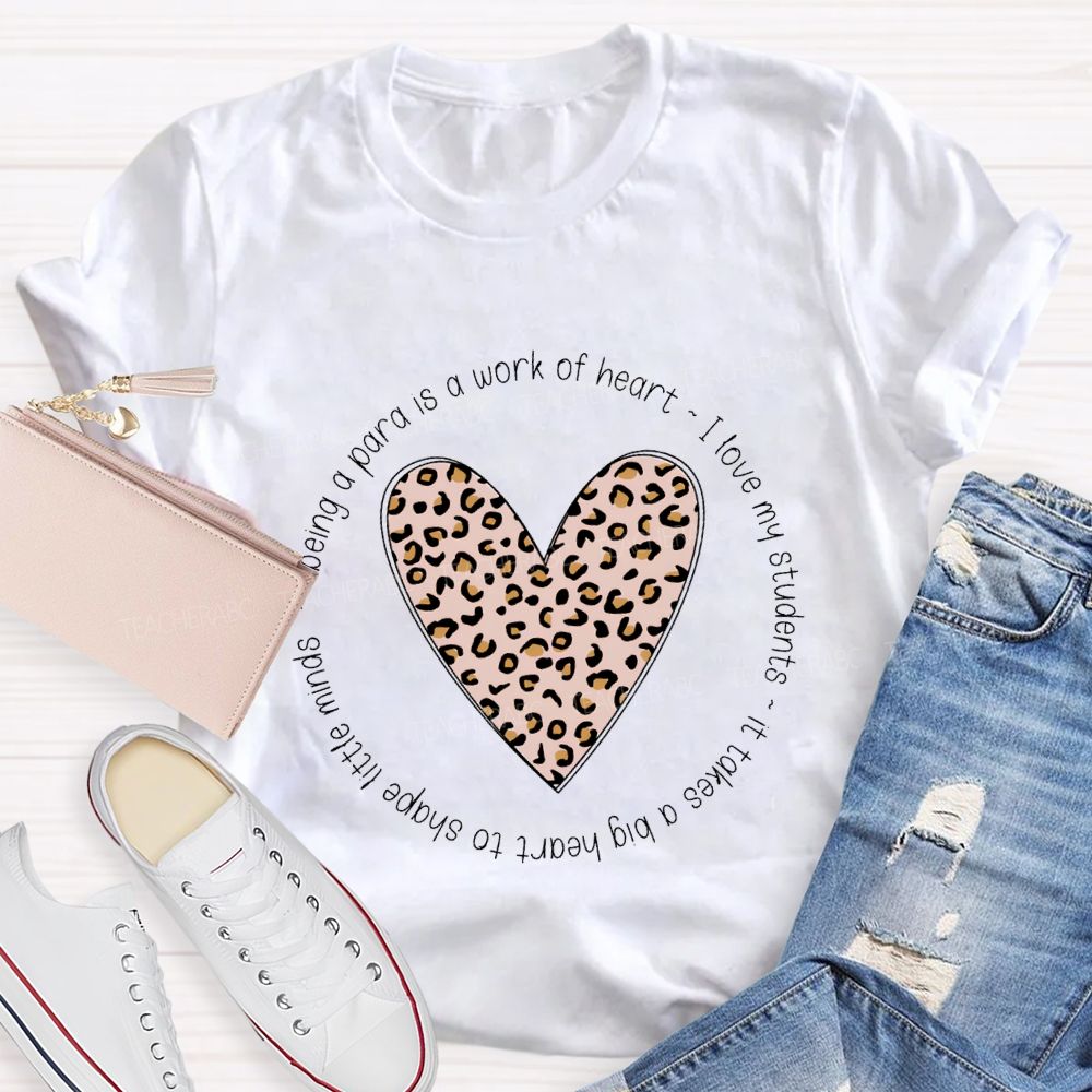 Being A Para Is A Work Of Heart I Love My Students Teacher T-shirt