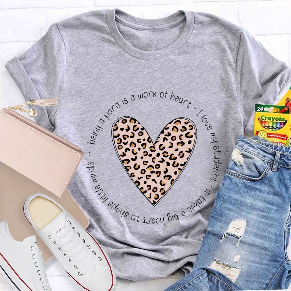 Being A Para Is A Work Of Heart I Love My Students Teacher T-shirt