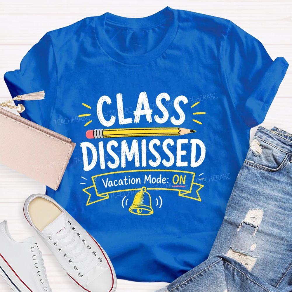 Class Dismissed Vacation Mode On Teacher T-shirt
