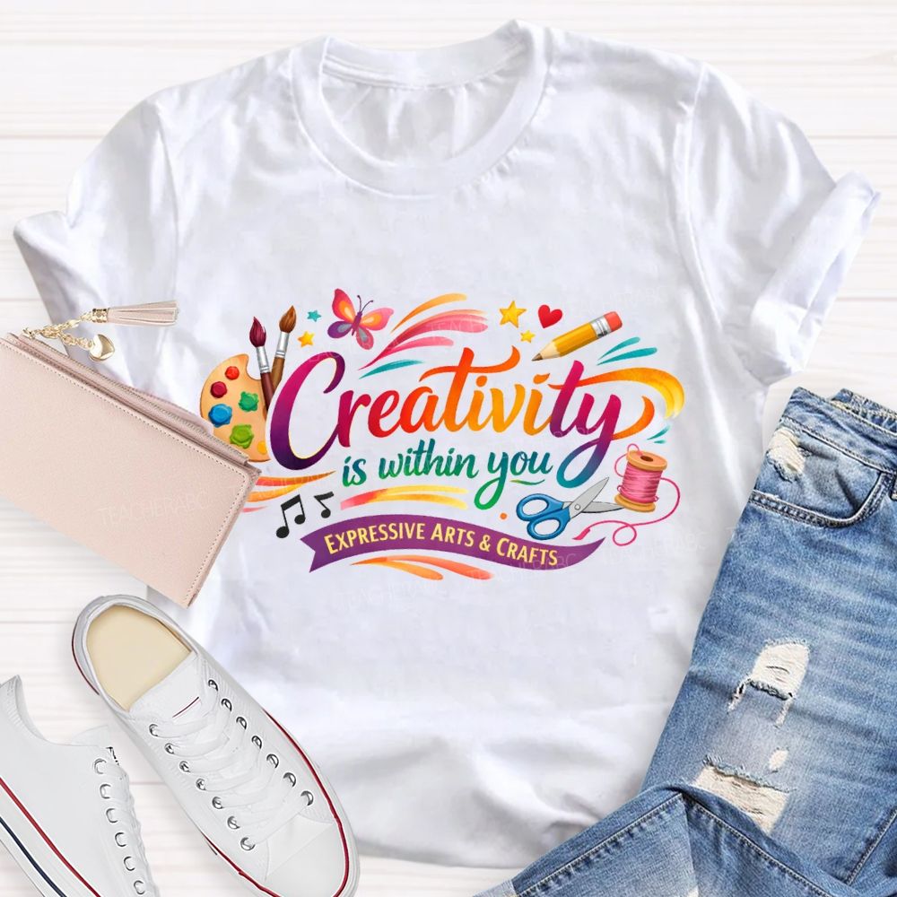 Creativity Is Within You Expressive Arts And Crafts T-shirt