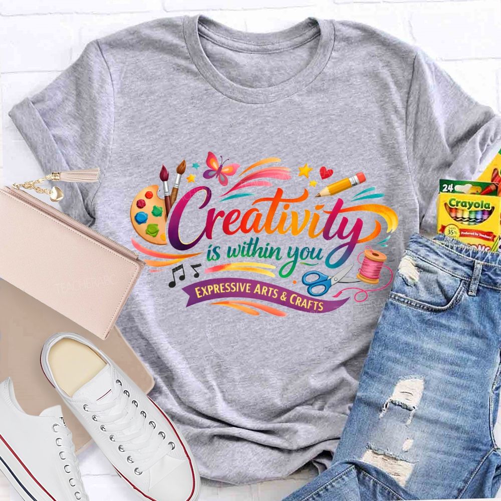 Creativity Is Within You Expressive Arts And Crafts T-shirt