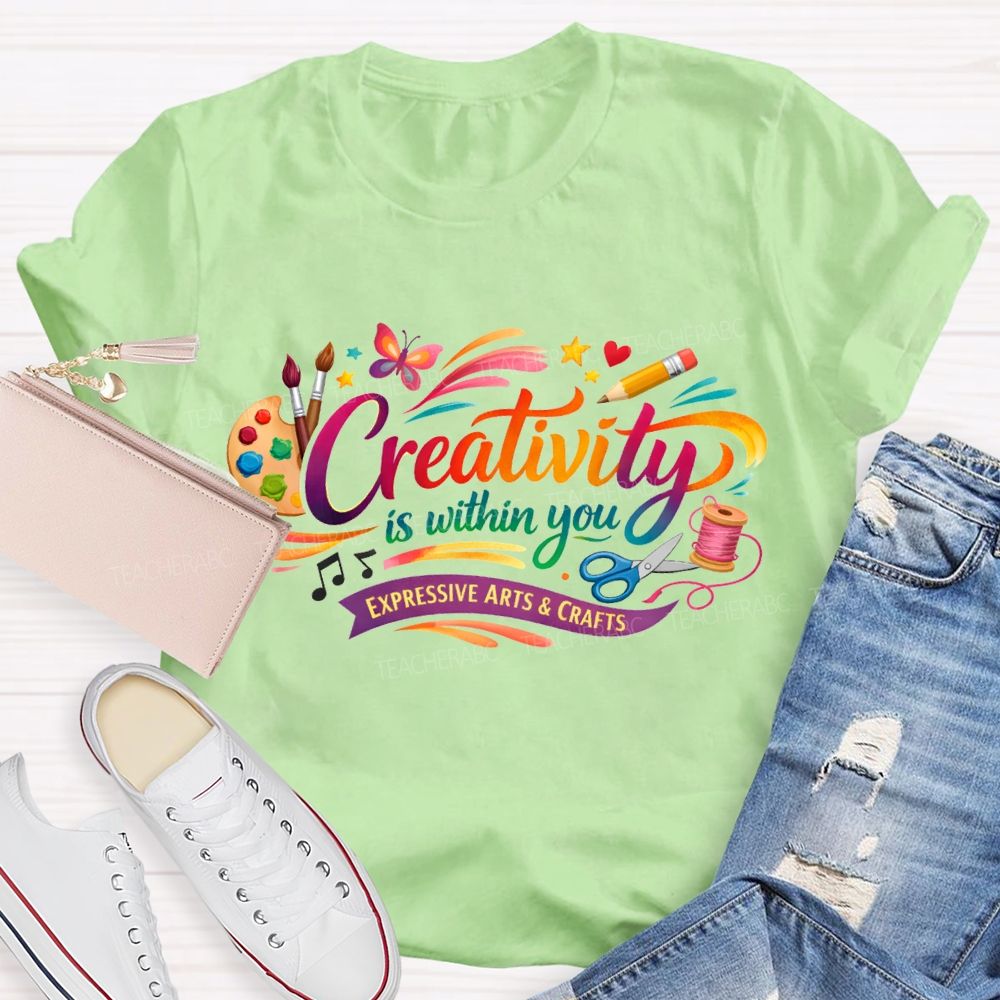 Creativity Is Within You Expressive Arts And Crafts T-shirt